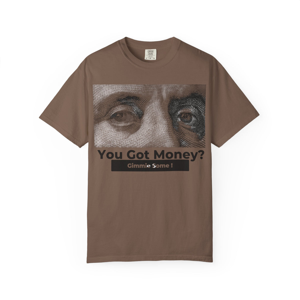 You Got Money? Gimmie Some!  Graphic Tee