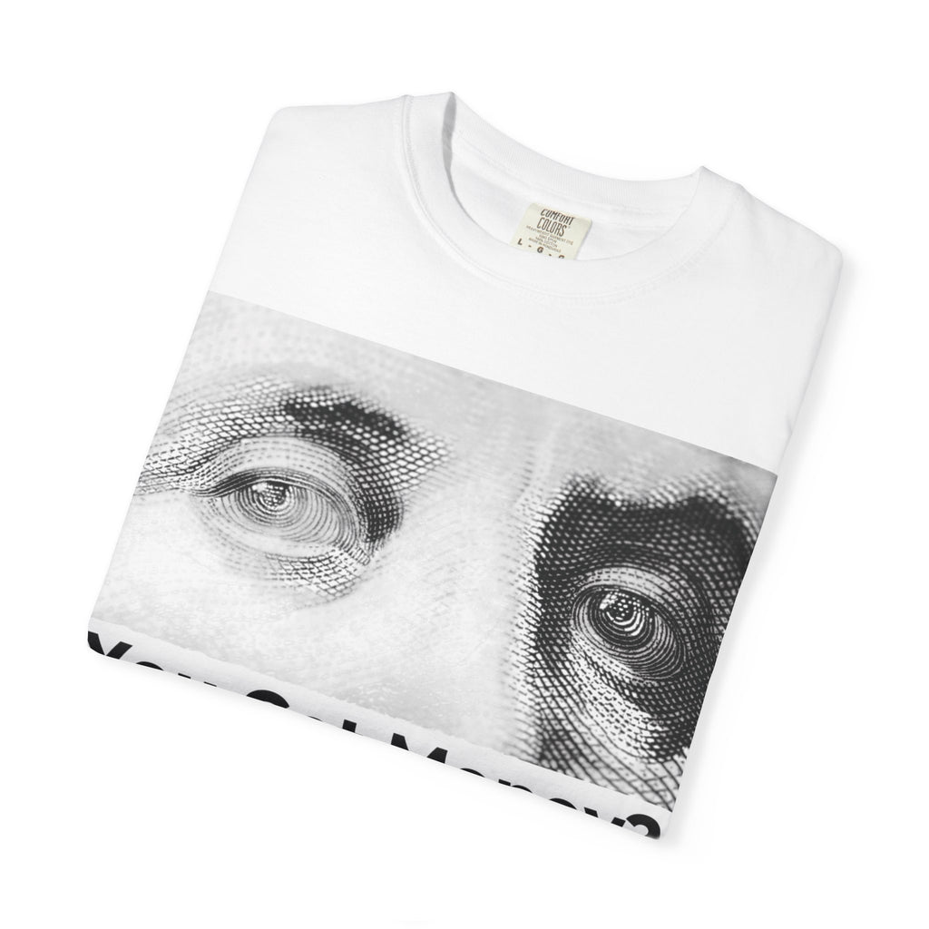 You Got Money? Gimmie Some!  Graphic Tee