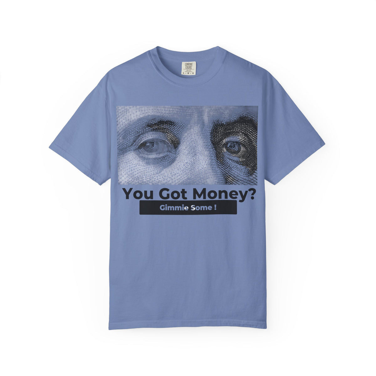 You Got Money? Gimmie Some!  Graphic Tee