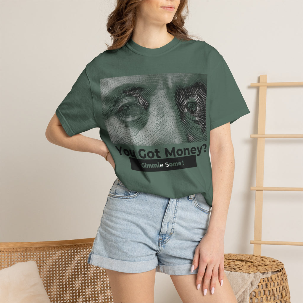 You Got Money? Gimmie Some!  Graphic Tee