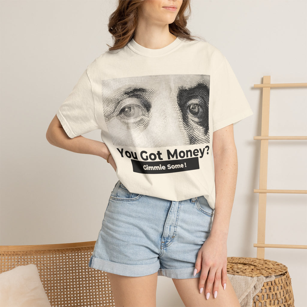You Got Money? Gimmie Some!  Graphic Tee