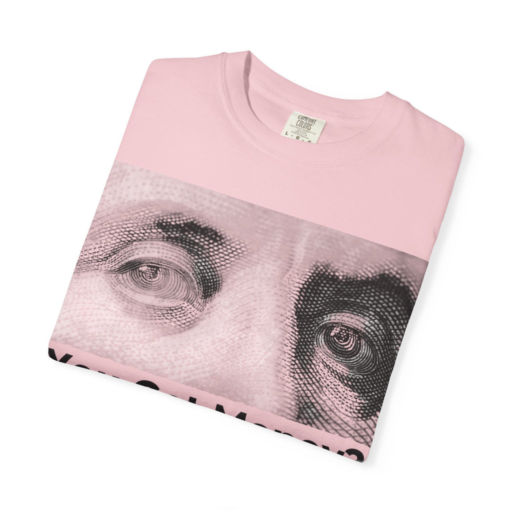 You Got Money? Gimmie Some!  Graphic Tee